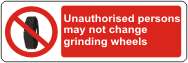 Unauthorised persons may not change grinding wheels