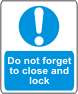 Do not forget to close and lock