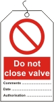 Do not close valve